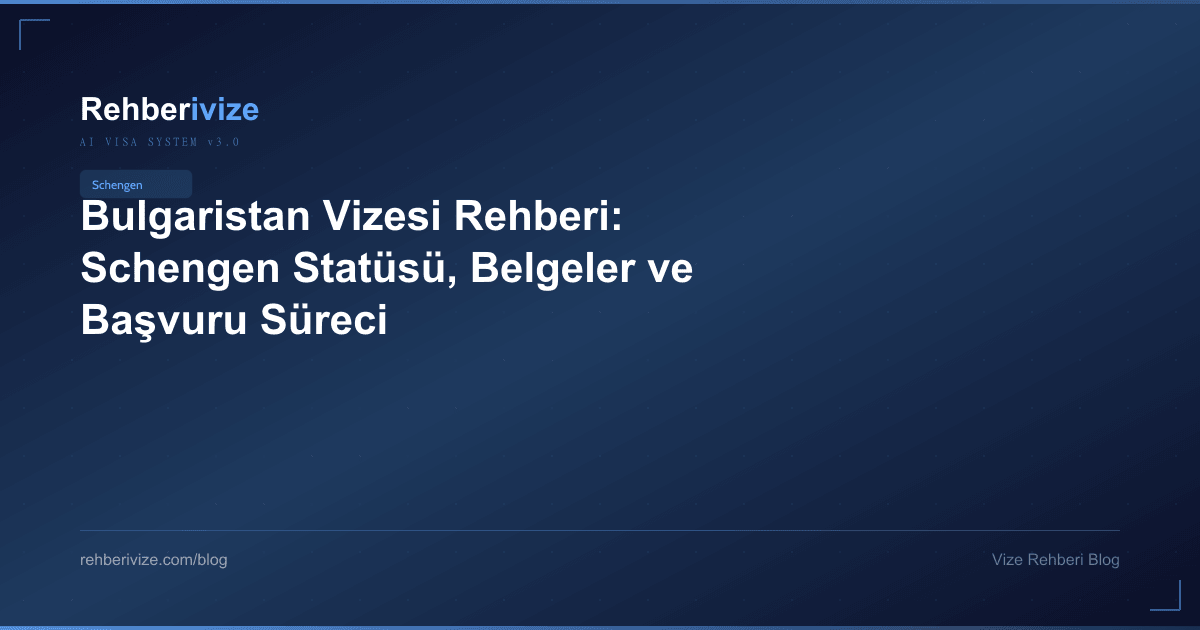 Bulgaristan Vizesi Rehberi: Schengen Statüsü, Belgeler ve Başvuru Süreci - Rehberivize Vize Rehberi