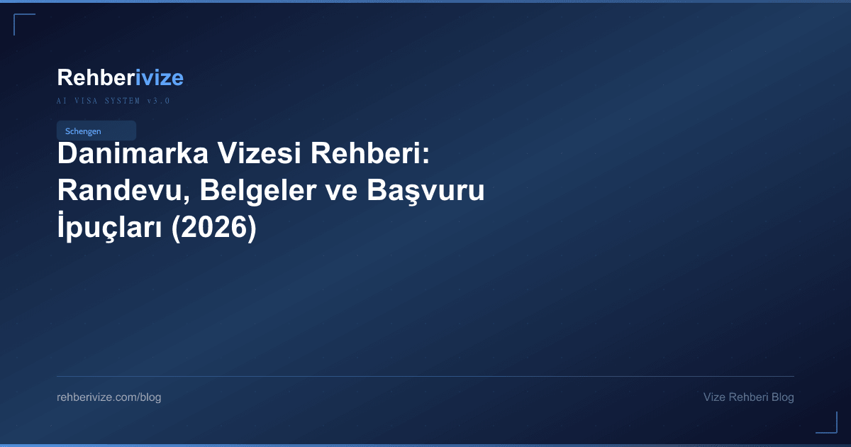 Danimarka Vizesi Rehberi: Randevu, Belgeler ve Başvuru İpuçları (2026) - Rehberivize Vize Rehberi