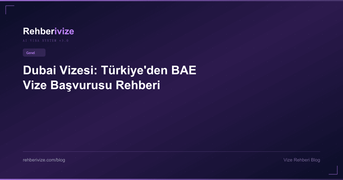 Dubai Vizesi: Türkiye'den BAE Vize Başvurusu Rehberi - Rehberivize Vize Rehberi