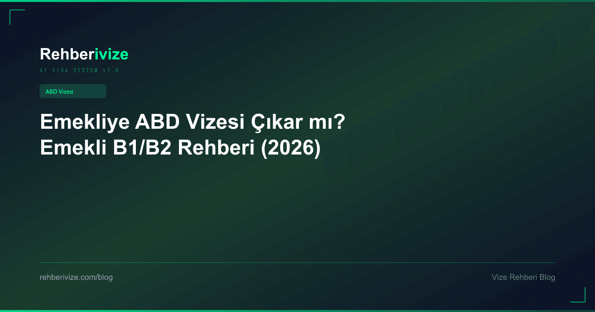Emekliye ABD Vizesi Çıkar mı? Emekli B1/B2 Rehberi (2026) - Rehberivize Vize Rehberi