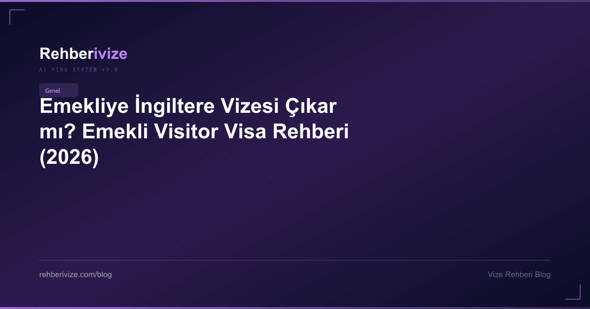 Emekliye İngiltere Vizesi Çıkar mı? Emekli Visitor Visa Rehberi (2026) - Rehberivize Vize Rehberi