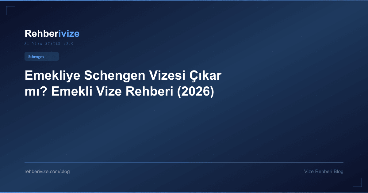 Emekliye Schengen Vizesi Çıkar mı? Emekli Vize Rehberi (2026) - Rehberivize Vize Rehberi