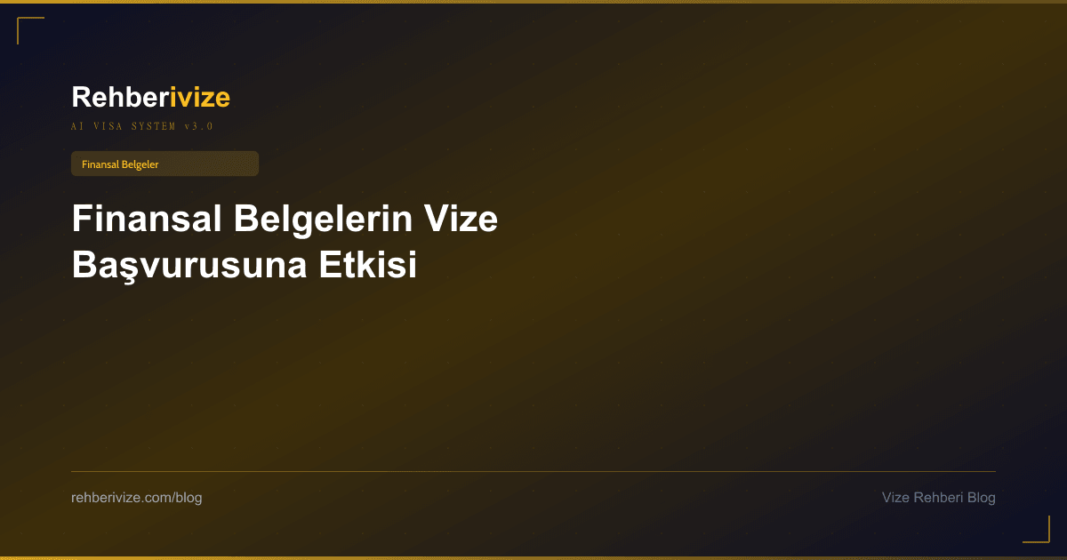 Finansal Belgelerin Vize Başvurusuna Etkisi - Rehberivize Vize Rehberi