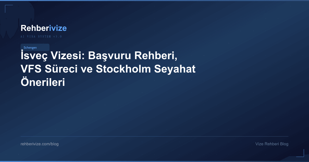 İsveç Vizesi: Başvuru Rehberi, VFS Süreci ve Stockholm Seyahat Önerileri - Rehberivize Vize Rehberi