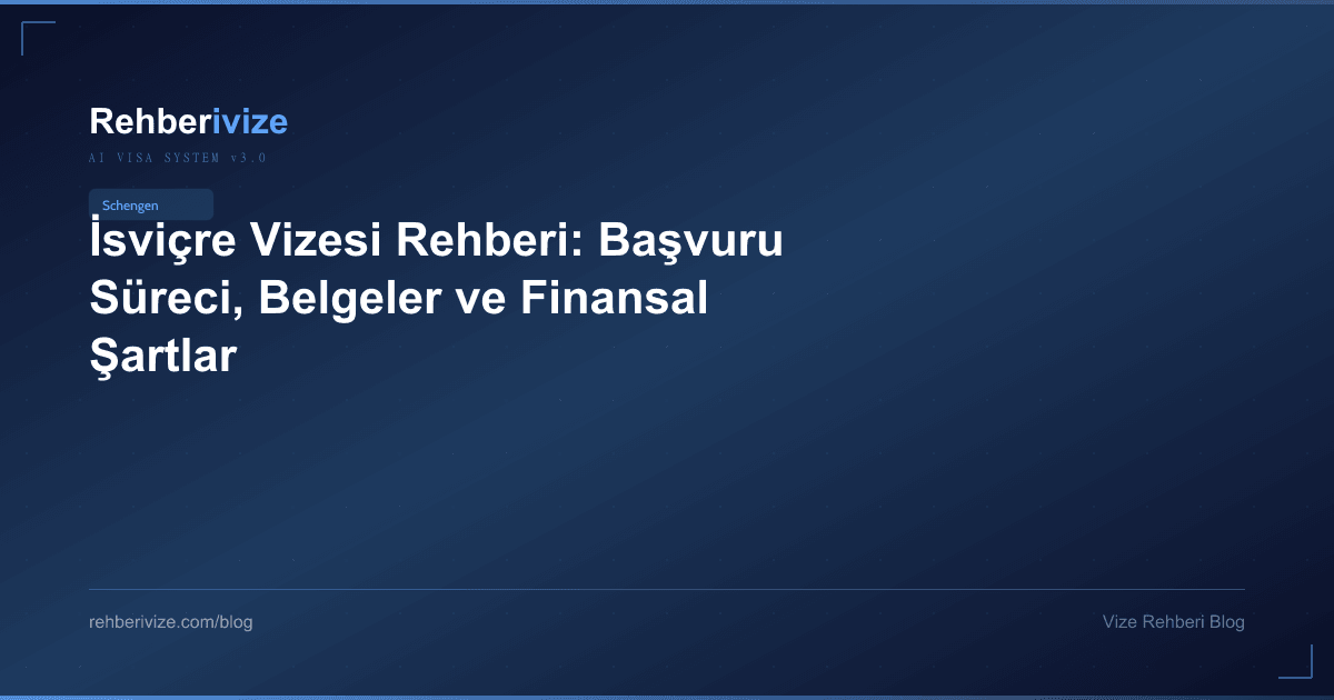 İsviçre Vizesi Rehberi: Başvuru Süreci, Belgeler ve Finansal Şartlar - Rehberivize Vize Rehberi