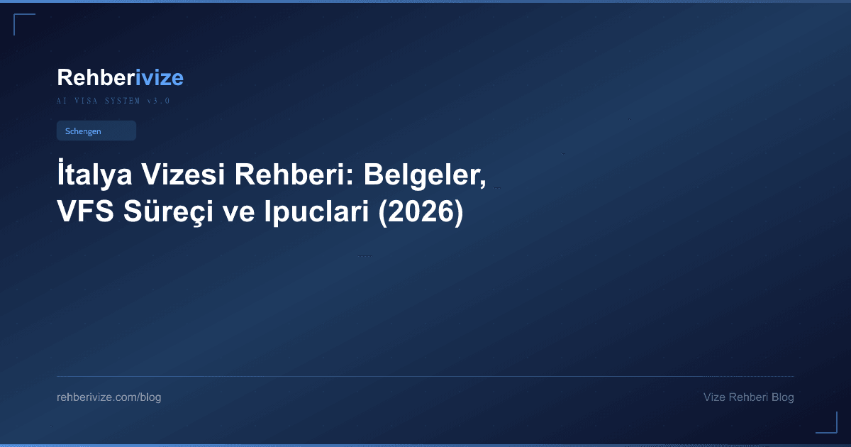 İtalya Vizesi Rehberi: Belgeler, VFS Süreçi ve İpuçları (2026) - Rehberivize Vize Rehberi