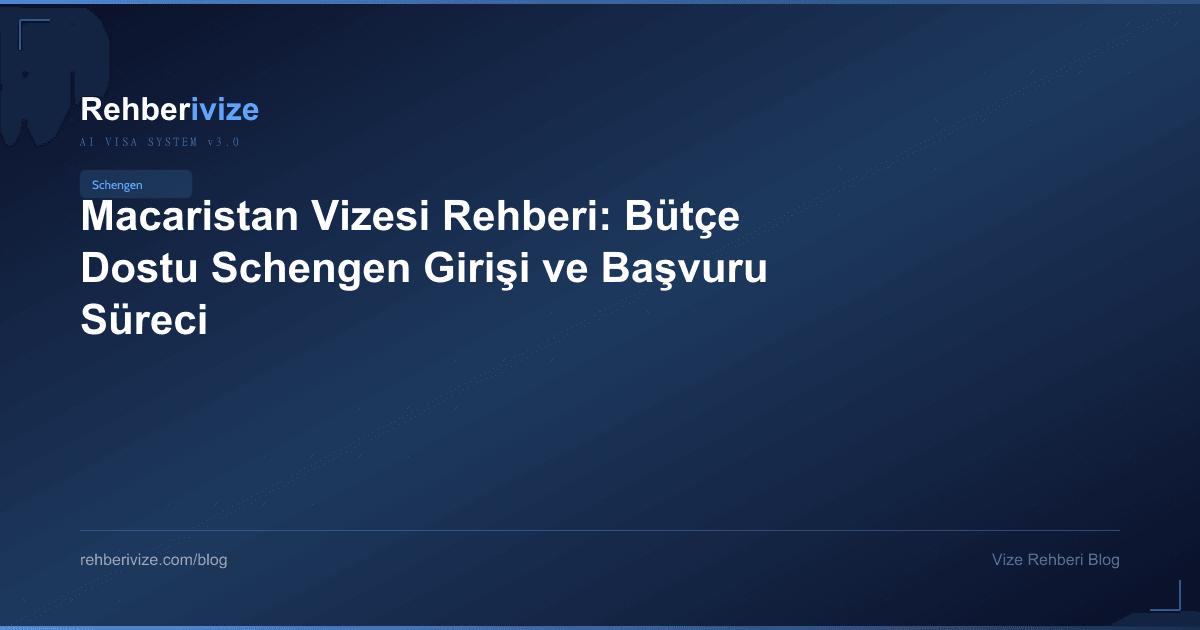 Macaristan Vizesi Rehberi: Bütçe Dostu Schengen Girişi ve Başvuru Süreci - Rehberivize Vize Rehberi
