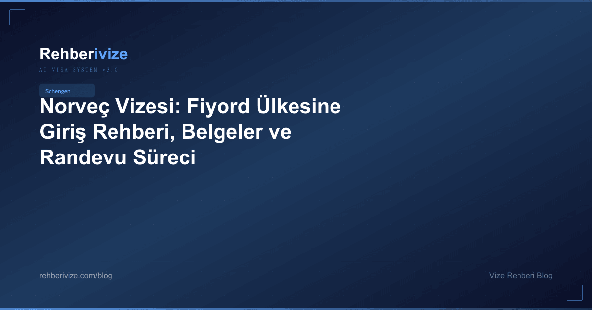 Norveç Vizesi: Fiyord Ülkesine Giriş Rehberi, Belgeler ve Randevu Süreci - Rehberivize Vize Rehberi