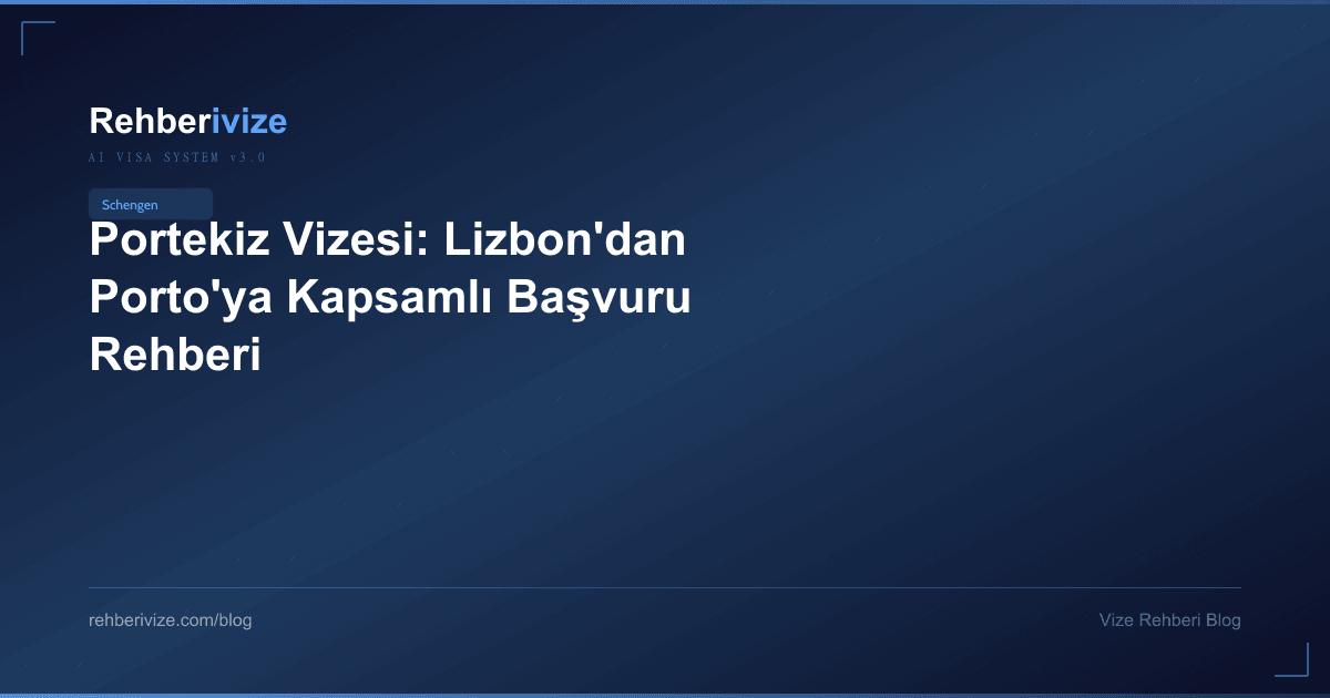 Portekiz Vizesi: Lizbon'dan Porto'ya Kapsamlı Başvuru Rehberi - Rehberivize Vize Rehberi