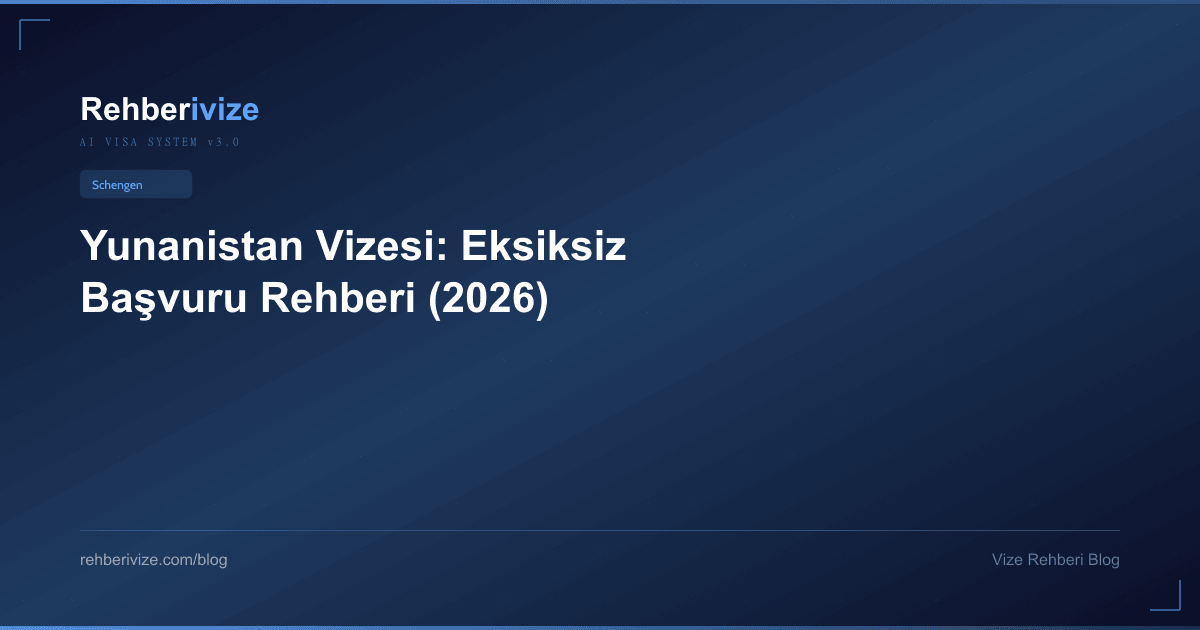 Yunanistan Vizesi: Eksiksiz Başvuru Rehberi (2026) - Rehberivize Vize Rehberi